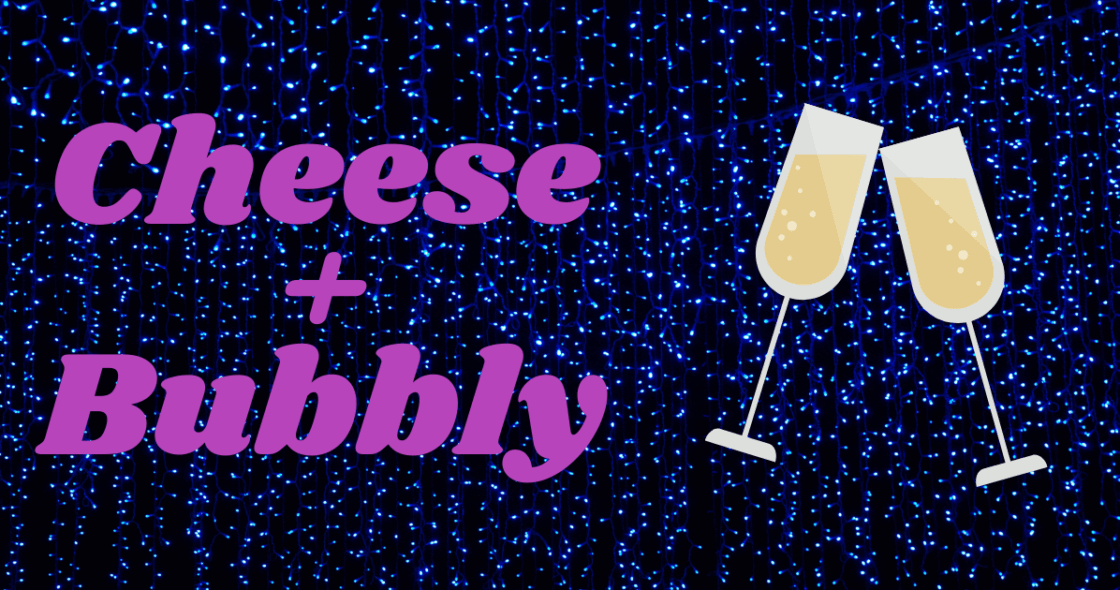 Cheese + Bubbly
