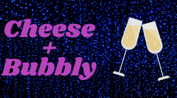 Cheese + Bubbly