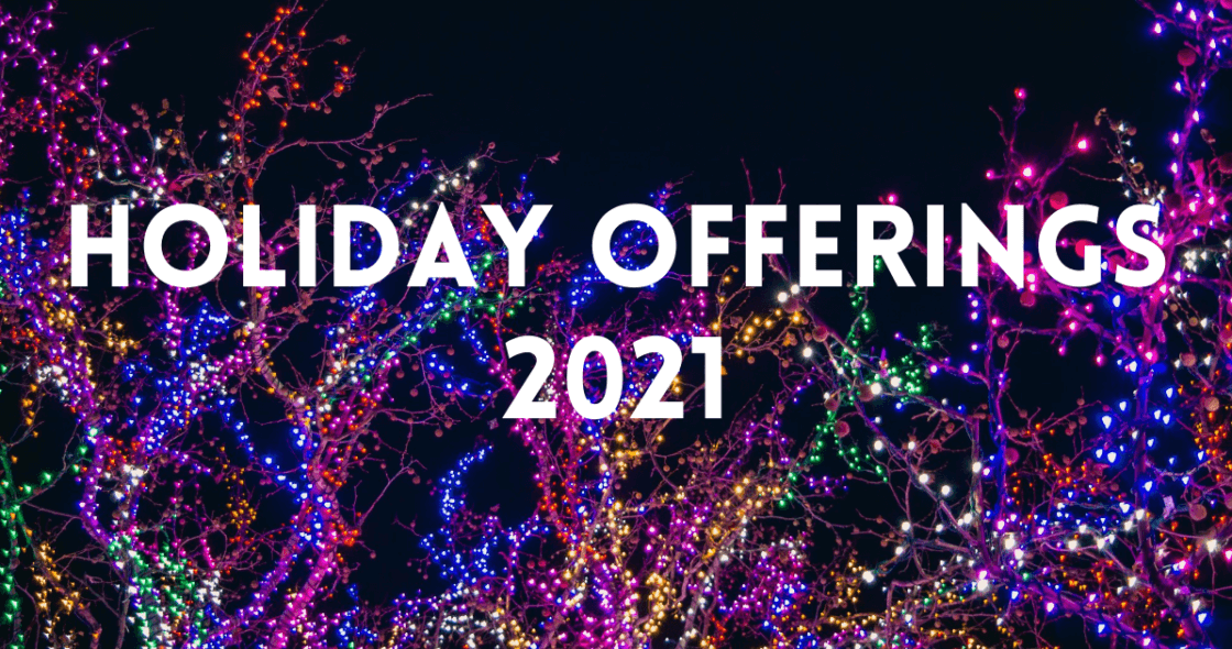 HOLIDAY OFFERINGS 2021
